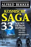Alfred Bekker: Kosmische Saga - 33 Science Fiction Romane aus dem Bekker-Multiversum auf 4000 Seiten 