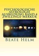 Beate Helm: Psychologische Astrologie - Ausbildung Band 4 Zwillinge - Merkur 