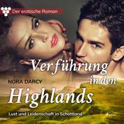 Der erotische Roman, 1: Verführung in den Highlands. - Lust und Leidenschaft in Schottland (Ungekürzt)