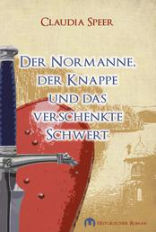 Der Normanne, der Knappe und das verschenkte Schwert - Historischer Roman