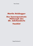Peter Decker: Martin Heidegger – Der konsequenteste Philosoph des 20. Jahrhunderts – Faschist 
