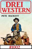 Pete Hackett: Drei Western 1002 