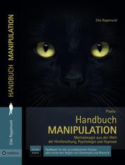 Handbuch: Manipulation - Mentalmagie aus der Welt der Hirnforschung, Psychologie und Hypnose