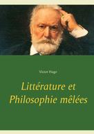 Victor Hugo: Littérature et Philosophie mêlées 