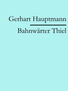 Gerhart Hauptmann: Bahnwärter Thiel ★★★★