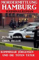 Peter Haberl: Kommissar Jörgensen und die toten Täter: Mordermittlung Hamburg Kriminalroman 