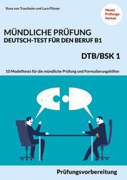 Mündliche Prüfung Deutsch-Test für den Beruf B1- DTB/BSK B1 - Prüfungsvorbereitung mit 10 Modelltests für die mündliche Prüfung und Formulierungshilfen