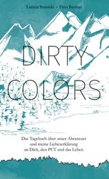 Dirty Colors - Das Tagebuch über unser Abenteuer und meine Liebeserklärung an Dich, den PCT und das Leben