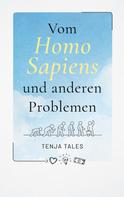 Tenja Tales: Vom Homo Sapiens und anderen Problemen 