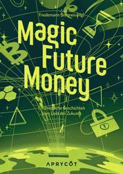 Magic Future Money - (Un)mögliche Geschichten vom Geld der Zukunft