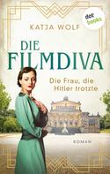 Katja Wolf: Die Filmdiva: Die Frau, die Hitler trotzte ★★★