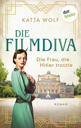 Die Filmdiva: Die Frau, die Hitler trotzte - Roman | Schicksalsroman über Renate Müller, die Sängerin von »Ich bin ja heut so glücklich«