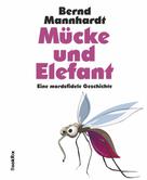 Bernd Mannhardt: Mücke und Elefant 