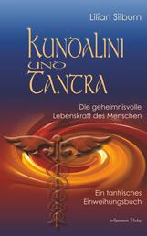 Kundalini und Tantra: Die geheimnisvolle Lebenskraft des Menschen - Ein tantrisches Einweihungsbuch