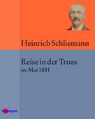 Heinrich Schliemann: Reise in der Troas 