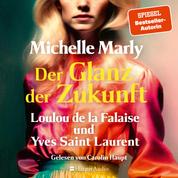 Der Glanz der Zukunft. Loulou de la Falaise und Yves Saint Laurent (ungekürzt) - Romanbiografie