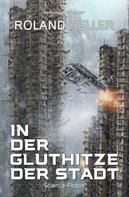 Roland Heller: In der Gluthitze der STADT – Science-Fiction 