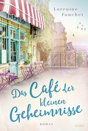 Das Café der kleinen Geheimnisse - Roman