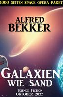 Alfred Bekker: Galaxien wie Sand: 1000 Seiten Space Opera Paket Oktober 2022 
