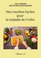 Cédric Menard: Mes recettes faciles pour la maladie de Crohn. 