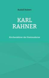 Karl Rahner - Kirchenlehrer der Postmoderne