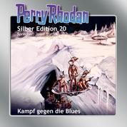 Perry Rhodan Silber Edition 20: Kampf gegen die Blues - Perry Rhodan-Zyklus "Das zweite Imperium"