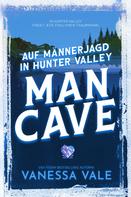 Vanessa Vale: Auf Männerjagd in Hunter Valley: Man Cave ★★★★