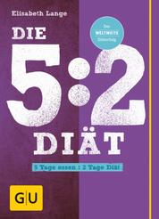 Die 5:2-Diät - 5 Tage essen - 2 Tage Diät