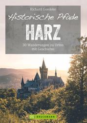 Historische Pfade Harz - 30 Wanderungen zu Orten mit Geschichte