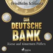 Die Deutsche Bank - Riese auf tönernen Füßen (Ungekürzt)