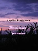Angelika Friedemann: Mord unter Freunden ★★★★