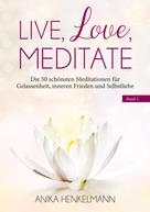 Anika Henkelmann: Live, Love, Meditate (Band 2) 