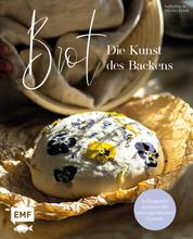 Brot – Die Kunst des Backens - Aufregende Aromen für unvergesslichen Genuss: Zitronen-Baguette mit geröstetem Knoblauch, Walnuss-Birnen-Fougasse, Italienisches Landbrot und mehr