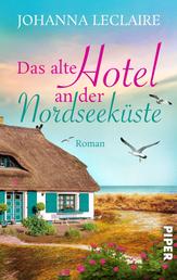 Das alte Hotel an der Nordseeküste - Romantischer Nordsee-Roman zum Wegträumen