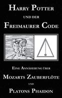 George Cebadal: Harry Potter und der Freimaurer-Code. Eine Annäherung über Mozarts Zauberflöte und Platons Phaidon 