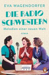 Die Radioschwestern - Melodien einer neuen Welt - Roman